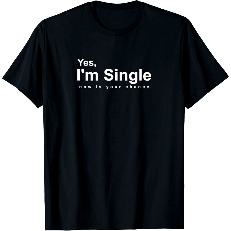 Street Fashion Now - 面白いバレンタインデーTシャツ - 「はい、私は今独身です、それはあなたのチャンスです」テキスト入り夏のトレンディなストリートファッションカジュアルTシャツ